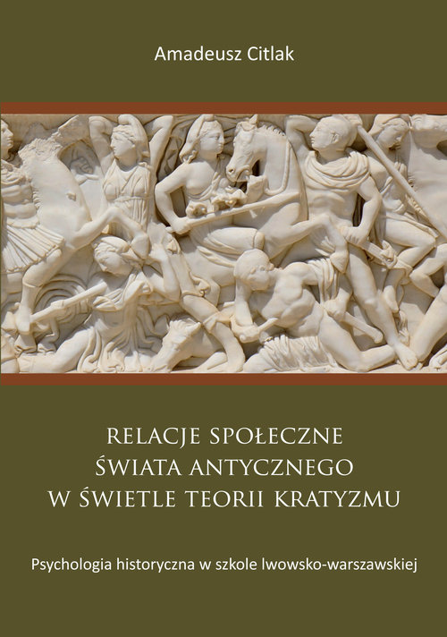 Image of Relacje społeczne świata antycznego w świetle teorii kratyzmu Psychologia historyczna w szkole lwowsko-warszawskiej