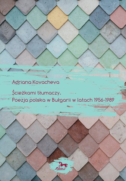 Image of Ścieżkami tłumaczy Poezja polska w Bułgarii w latach 1956-1989