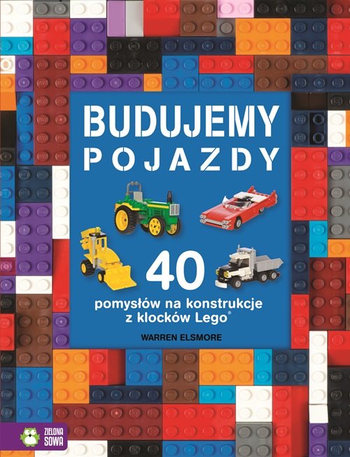 Image of Budujemy pojazdy 40 pomysłów na konstrukcje z klocków Lego