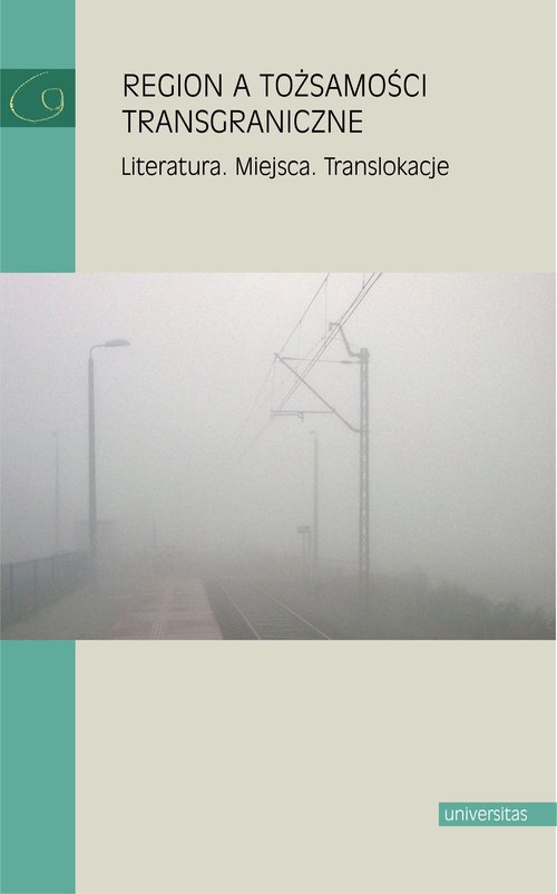 Image of Region a tożsamości transgraniczne Literatura. miejsca. Translokacje
