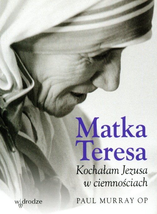Image of Matka Teresa Kochałam Jezusa w ciemnościach