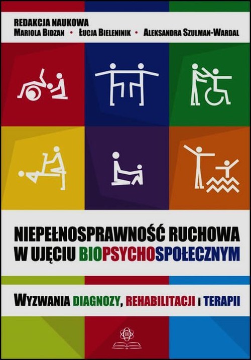 Image of Niepełnosprawność ruchowa w ujęciu biopsychospołecznym Wyzwania diagnozy, rehabilitacji i terapii