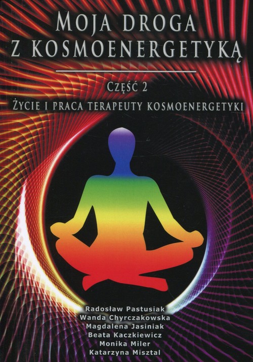 Image of Moja droga z kosmoenergetyką Część 2 Życie i praca terapeuty kosmoenergetyki