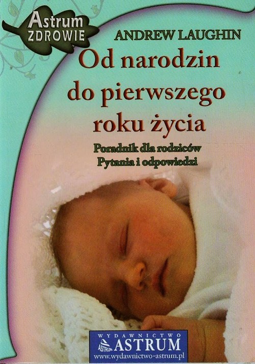 Image of Od narodzin do pierwszego roku życia Poradnik dla rodziców, pytania i odpowiedzi