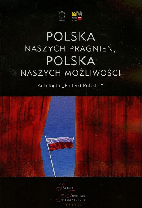 Image of Polska naszych pragnień Polska naszych możliwości Tom 1 Antologia "Polityki Polskiej"