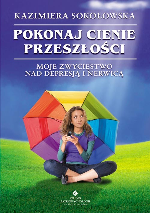Image of Pokonaj cienie przeszłości Moje zwycięstwo nad depresją i nerwicą