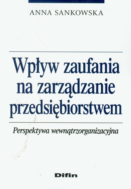 Image of Wpływ zaufania na zarządzanie przedsiębiorstwem Perspektywa wewnątrzorganizacyjna