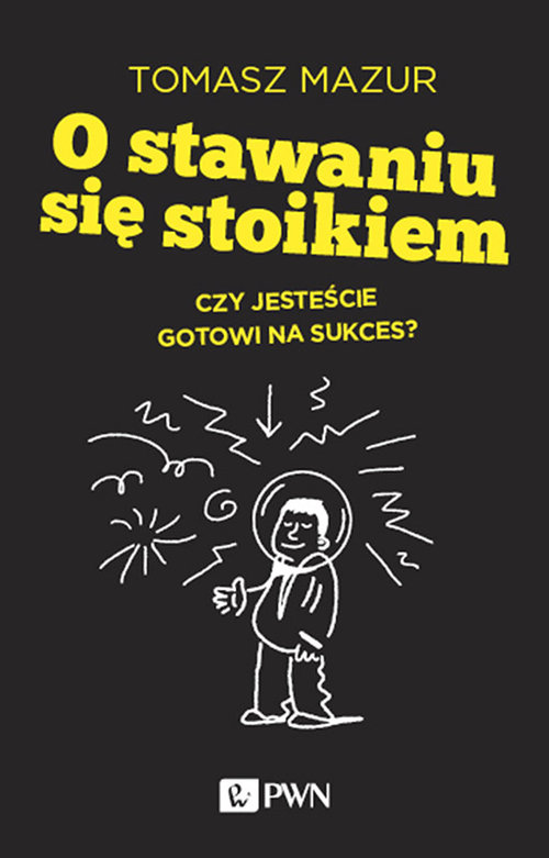 Image of O stawaniu się stoikiem Czy jesteście gotowi na sukces?