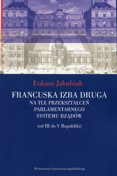 Image of Francuska izba druga na tle przekształceń parlamentarnego systemu rządów od III do V Republiki