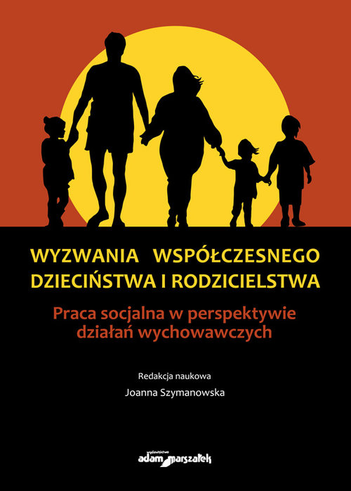 Image of Wyzwania współczesnego dzieciństwa i rodzicielstwa Praca socjalna w perspektywie działań wychowawczych