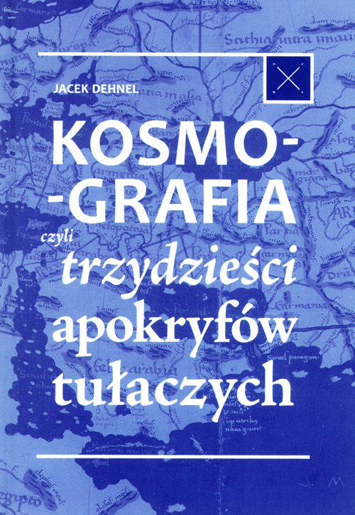 Image of Kosmografia, czyli trzydzieści apokryfów tułaczych