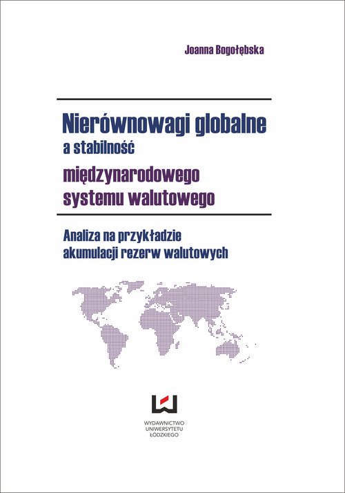 Image of Nierównowagi globalne a stabilność międzynarodowego systemu walutowego Analiza na przykładzie akumulacji rezerw walutowych