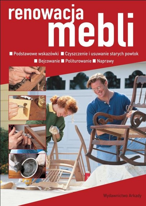 Image of Renowacja mebli Podstawowe wskazówki. Czyszczenie, usuwanie starych powłok. Bejcowanie. Politurowanie. Naprawy