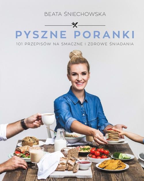Image of Pyszne poranki. 101 pomysłów na smaczne i zdrowe ś