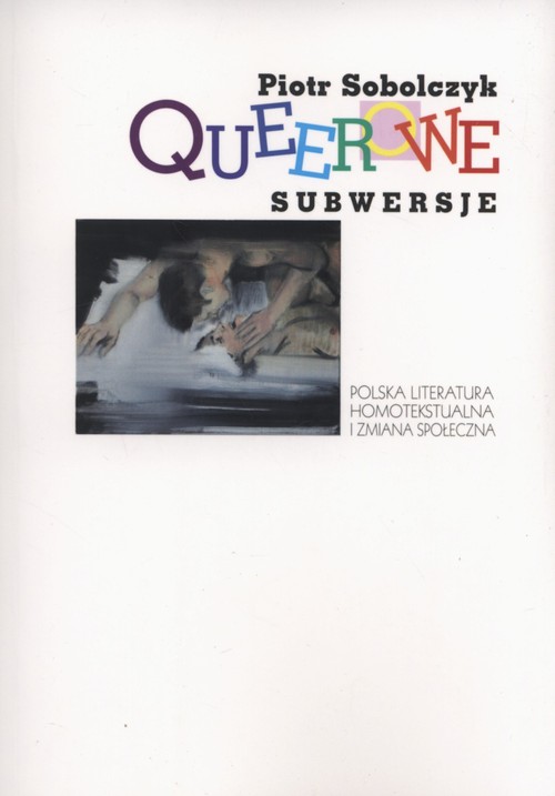 Image of Queerowe subwersje Polska literatura homotekstualna i zmiana społeczna