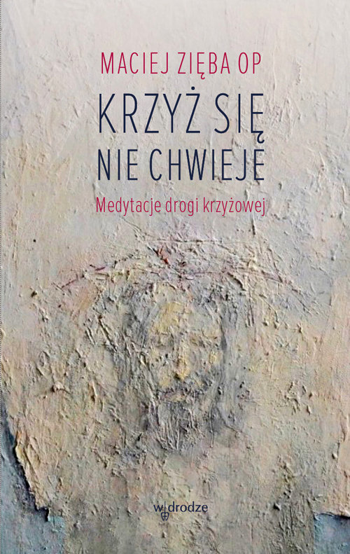 Image of Krzyż się nie chwieje Medytacje Drogi Krzyżowej