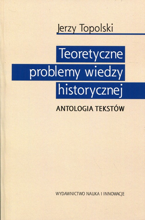 Image of Teoretyczne problemy wiedzy historycznej Antologia tekstów