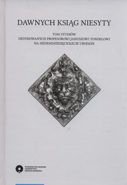 Image of Dawnych ksiąg niesyty Tom studiów dedykowanych profesorowi Januszowi Tondelowi na siedemdziesięciolecie urodzin