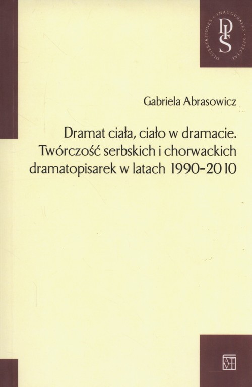 Image of Dramat ciała ciało w dramacie Twórczość serbskich i chorwackich dramatopisarek w latach 1990-2010
