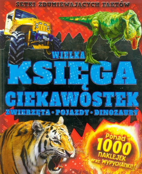 Image of Wielka księga ciekawostek Zwierzęta pojazdy dinozaury