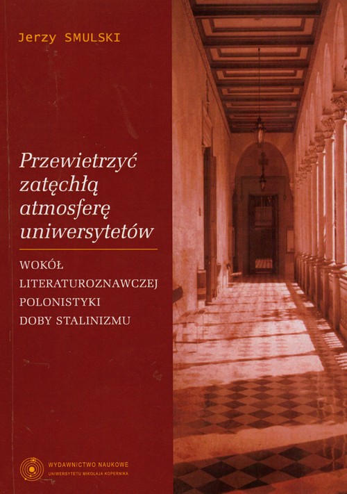 Image of Przewietrzyć zatęchłą atmosferę uniwersytetów Wokół literaturoznawczej polonistyki doby stalinizmu