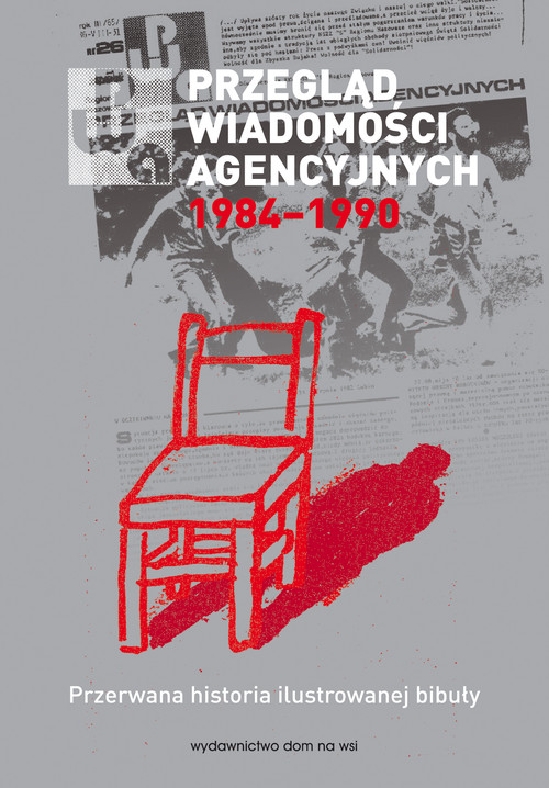 Image of Przegląd Wiadomości Agencyjnych 1984-1990 Przerwana historia ilustrowanej bibuły
