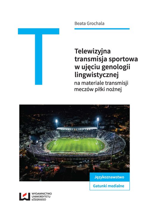 Image of Telewizyjna transmisja sportowa w ujęciu genologii lingwistycznej na materiale transmisji meczów piłkarskich
