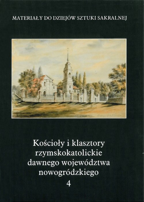Image of Kościoły i klasztory rzymskokatolickie dawnego województwa nowogródzkiego Część 2 Tom 4
