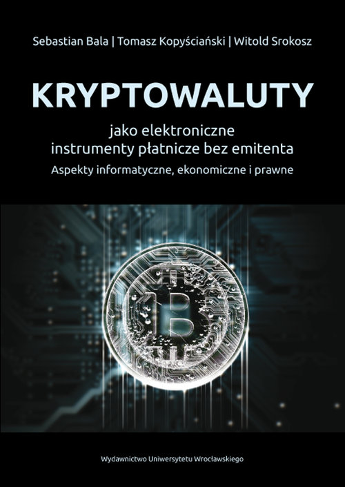 Image of Kryptowaluty jako elektroniczne instrumenty płatnicze bez emitenta Aspekty informatyczne, ekonomiczne i prawne