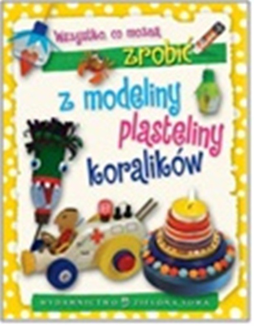 Image of Wszystko co można zrobić z modeliny plasteliny i koralików