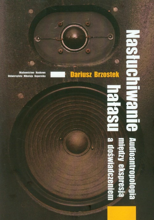Image of Nasłuchiwanie hałasu Audioantropologia między ekspresją a doświadczeniem
