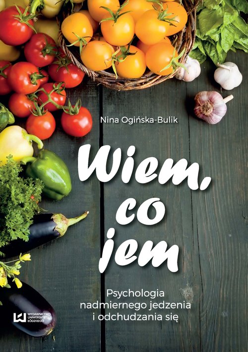 Image of Wiem co jem Psychologia nadmiernego jedzenia i odchudzania się