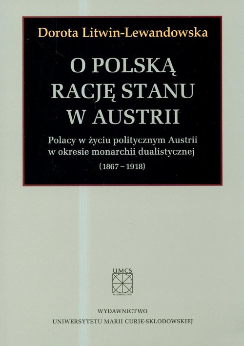 Image of O polska rację stanu w Austrii Polacy w życiu politycznym Austrii w okresie monarchii dualistycznej 1867-1918