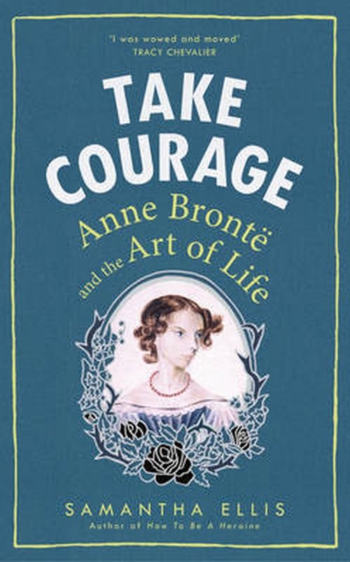 Image of Take Courage Anne Bronte and the Art of Life
