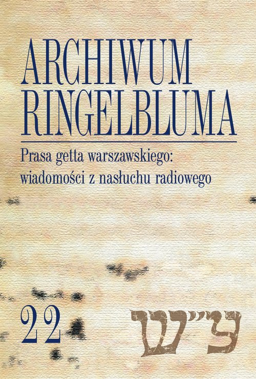 Image of Archiwum Ringelbluma Konspiracyjne Archiwum Getta Warszawy Tom 22 Prasa getta warszawskiego wiadomości z nasłuchu radiowego