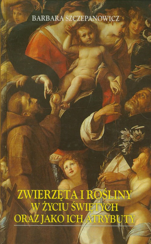 Image of Zwierzęta i rośliny w życiu świętych oraz jako ich atrybuty