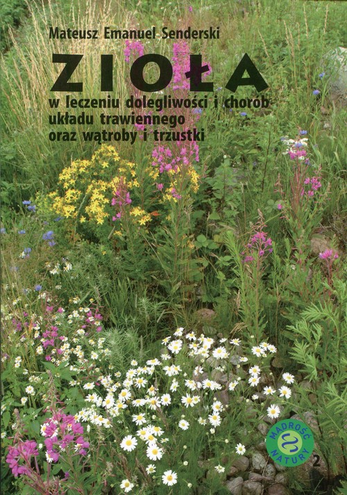 Image of Zioła w leczeniu dolegliwości i chorób układu trawiennego oraz wątroby i trzustki