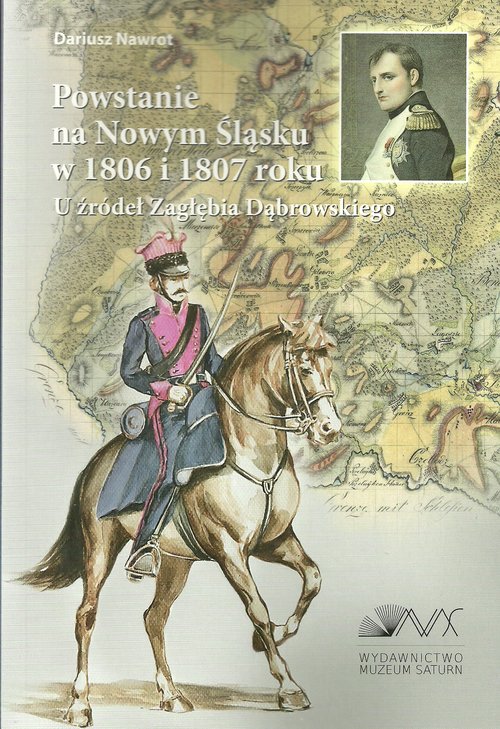 Image of Powstanie na Nowym Śląsku w 1806 i 1807 roku U źródeł Zagłębia Dąbrowskiego