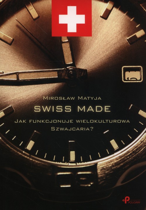 Image of Swiss made Jak funkcjonuje wielokulturowa Szwajcaria?