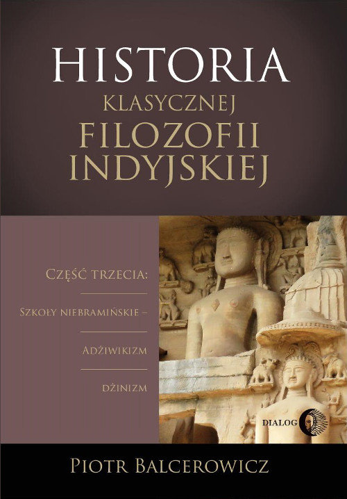 Image of Historia klasycznej filozofii indyjskiej Część trzecia: szkoły niebramińskie - adżiwikizm i dżinizm.
