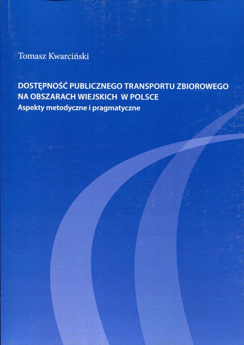 Image of Dostępność publicznego transportu zbiorowego na obszarach wiejskich w Polsce Aspekty metodyczne i pragmatyczne
