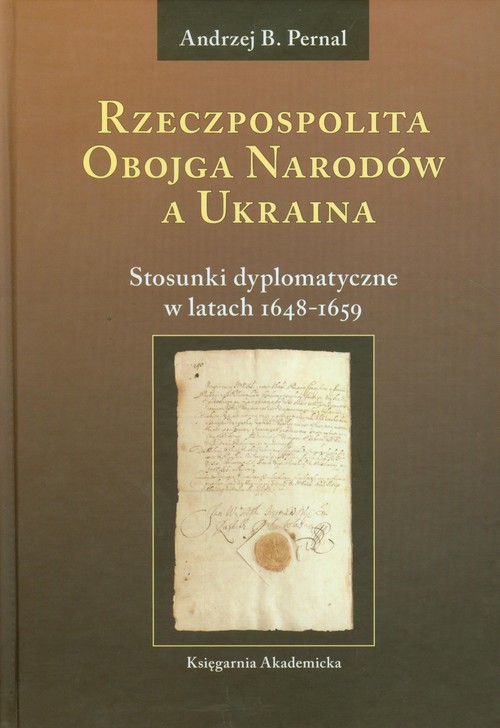 Image of Rzeczpospolita Obojga Narodów a Ukraina Stosunki dyplomatyczne w latach 1648-1659