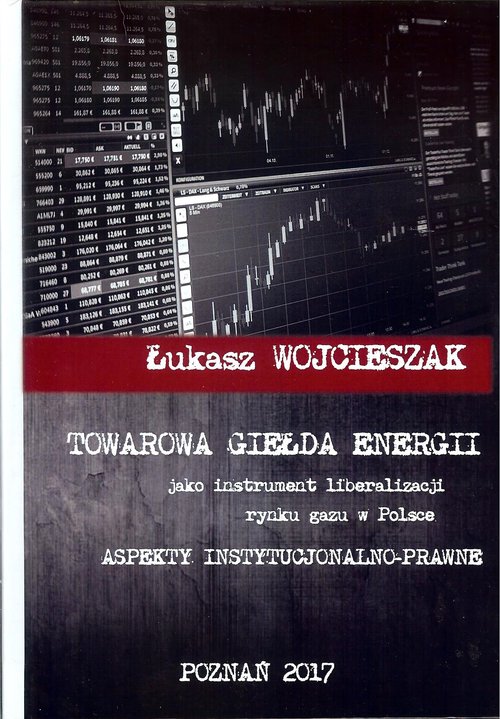Image of Towarowa giełda energii jako instrument liberalizacji rynku gazu w Polsce Aspekty instytucjonalno-prawne