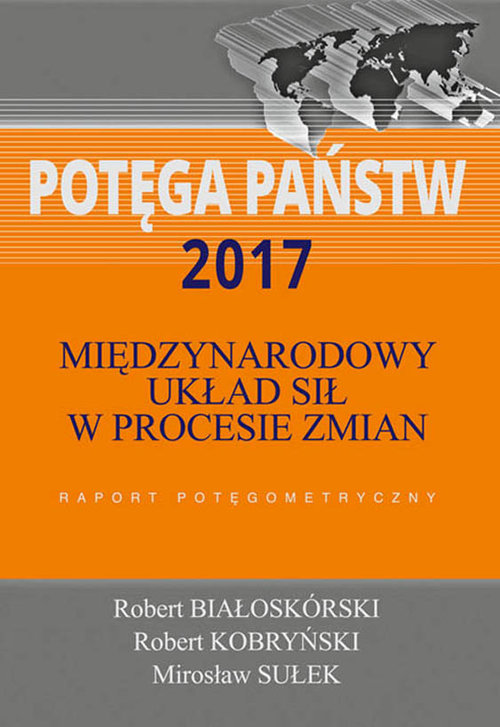 Image of Potęga państw 2017 Międzynarodowy układ sił w procesie zmian. Raport potęgometryczny