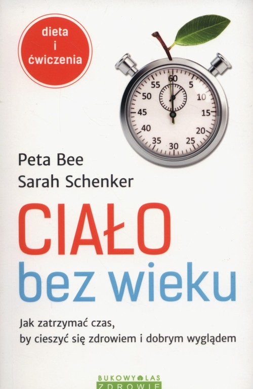 Image of Ciało bez wieku Jak zatrzymać czas, by cieszyć się zdrowiem i dobrym wyglądem
