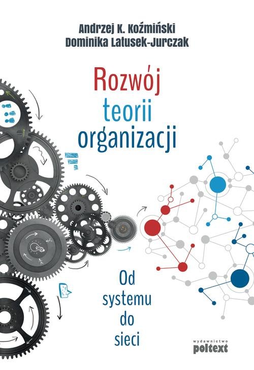 Image of Rozwój teorii organizacji Od systemu do sieci