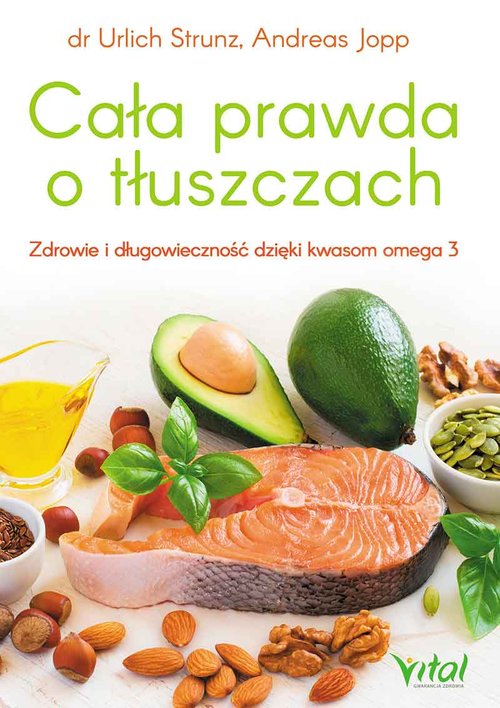 Image of Cała prawda o tłuszczach Zdrowie i długowieczność dzięki kwasom omega-3