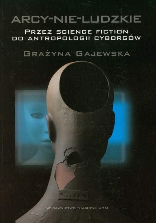 Image of Arcy-nie-ludzkie Przez science fiction do antropologii cyborgów