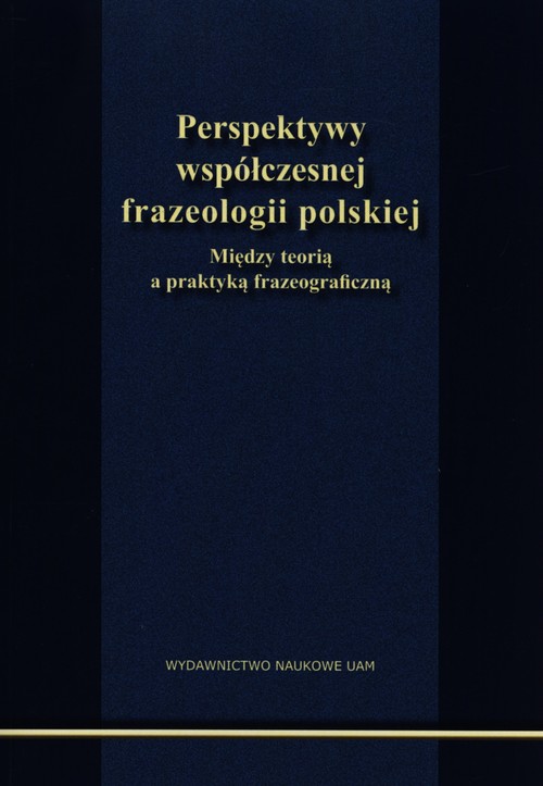 Image of Perspektywy współczesnej frazeologii polskiej Między teorią a praktyką frazeograficzną