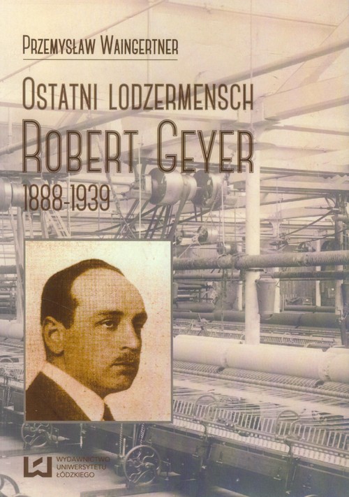 Image of Ostatni lodzermensch Robert Geyer 1888-1939